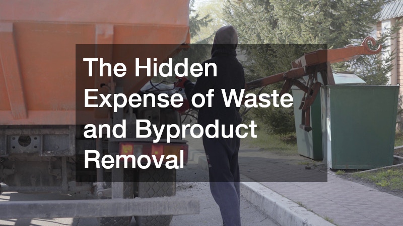 The Hidden Expense of Waste and Byproduct Removal
