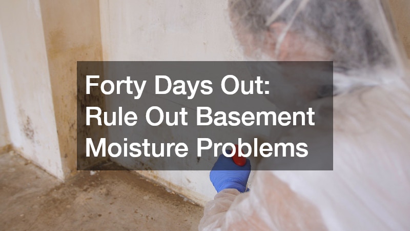 Forty Days Out: Rule Out Basement Moisture Problems