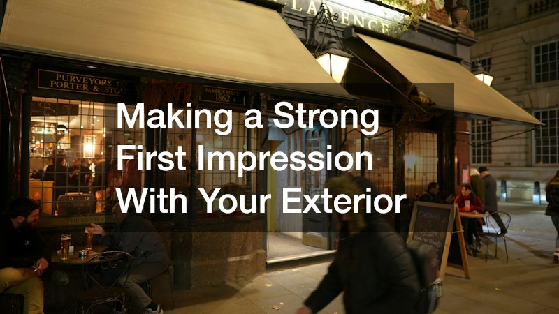 Making a Strong First Impression With Your Exterior