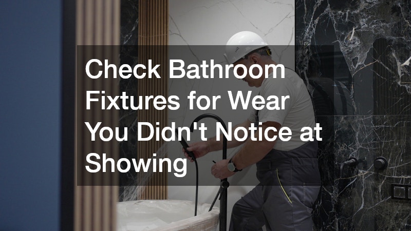 Check Bathroom Fixtures for Wear You Didn't Notice at Showing