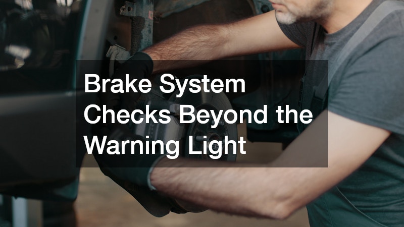 Brake System Checks Beyond the Warning Light