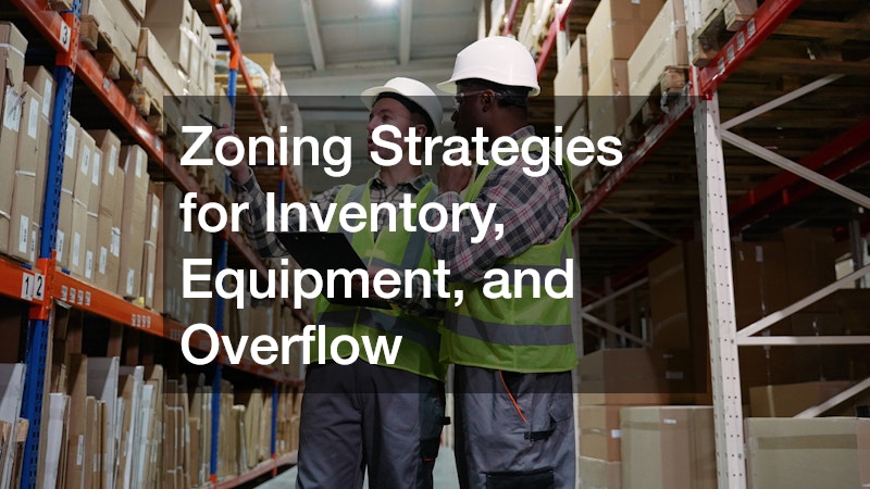 Zoning Strategies for Inventory, Equipment, and Overflow