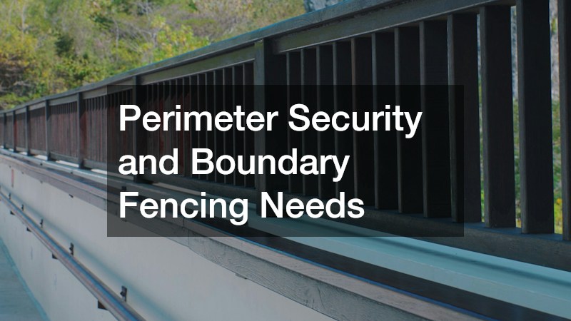 Perimeter Security and Boundary Fencing Needs