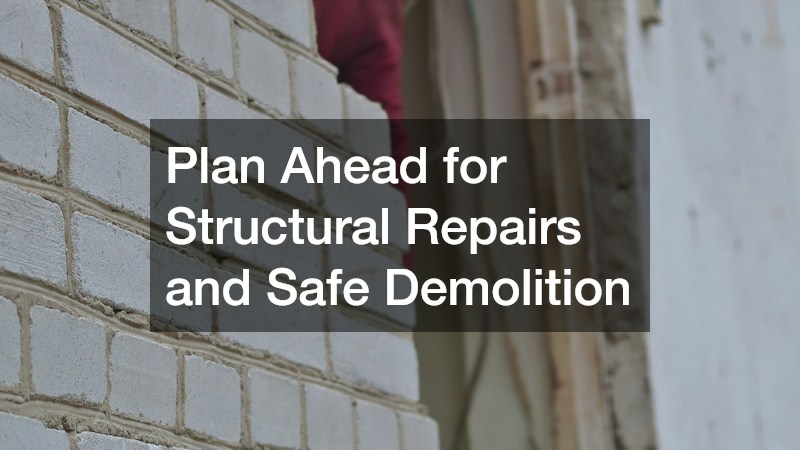 Plan Ahead for Structural Repairs and Safe Demolition