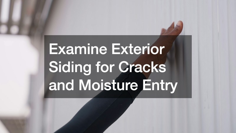 Examine Exterior Siding for Cracks and Moisture Entry
