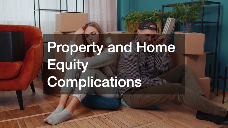 Property and Home Equity Complications