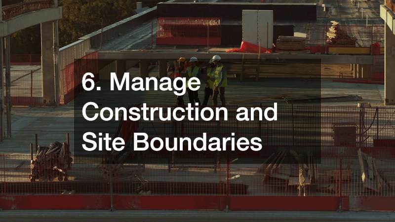 6. Manage Construction and Site Boundaries