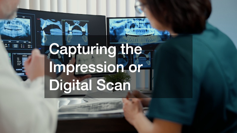 Capturing the Impression or Digital Scan