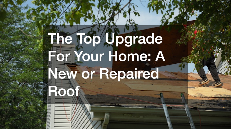 The Top Upgrade For Your Home: A New or Repaired Roof