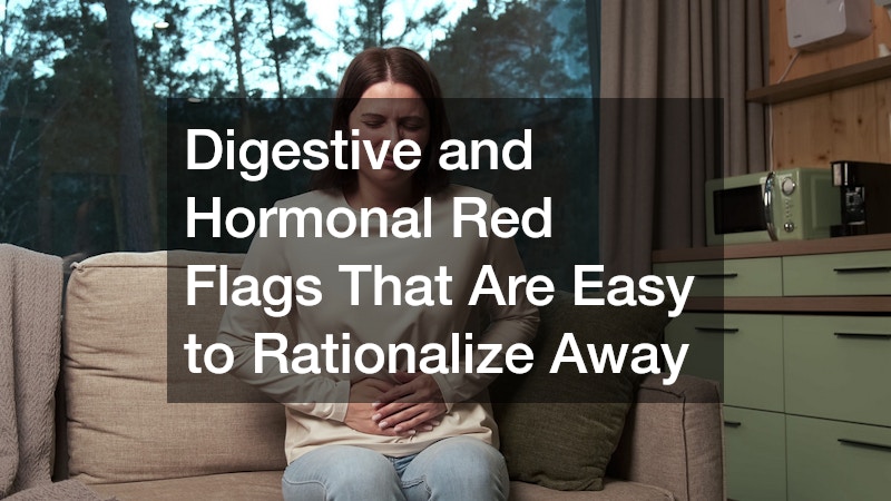 Digestive and Hormonal Red Flags That Are Easy to Rationalize Away
