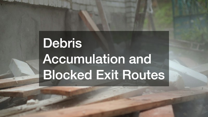 Debris Accumulation and Blocked Exit Routes