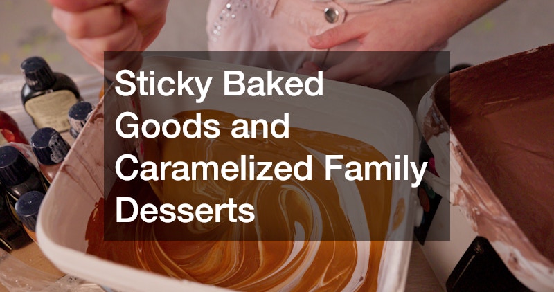 Sticky Baked Goods and Caramelized Family Desserts