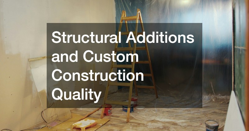 Structural Additions and Custom Construction Quality