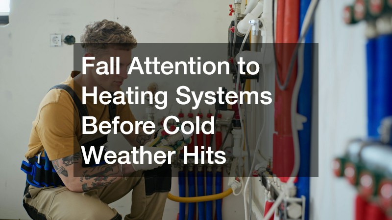 Fall Attention to Heating Systems Before Cold Weather Hits
