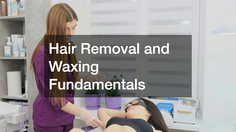 Hair Removal and Waxing Fundamentals