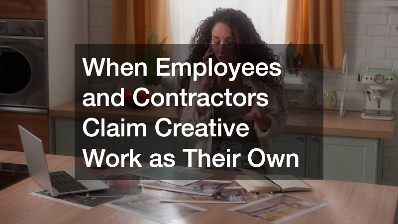 When Employees and Contractors Claim Creative Work as Their Own
