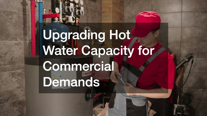 Upgrading Hot Water Capacity for Commercial Demands