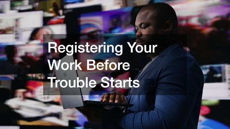 Registering Your Work Before Trouble Starts