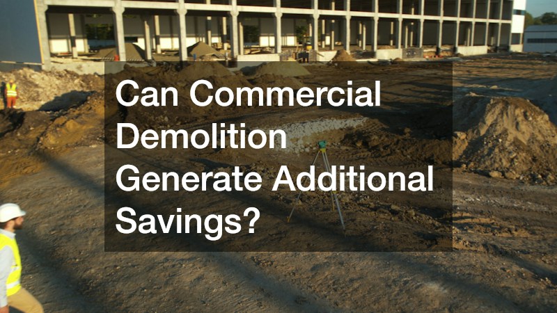 Can Commercial Demolition Generate Additional Savings?