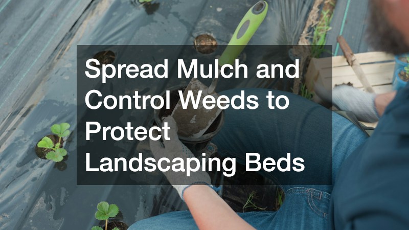 Spread Mulch and Control Weeds to Protect Landscaping Beds