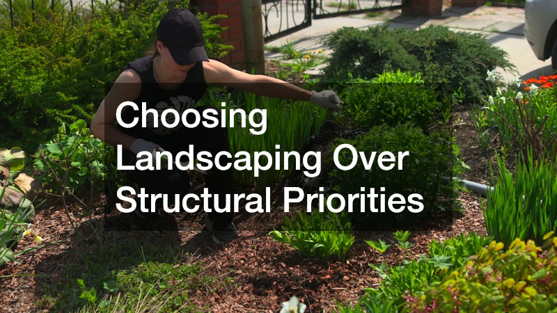 Choosing Landscaping Over Structural Priorities