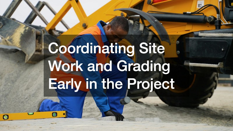 Coordinating Site Work and Grading Early in the Project