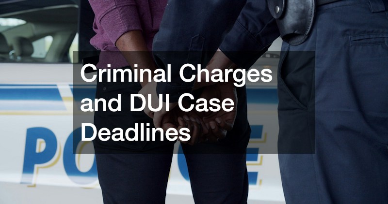 Criminal Charges and DUI Case Deadlines