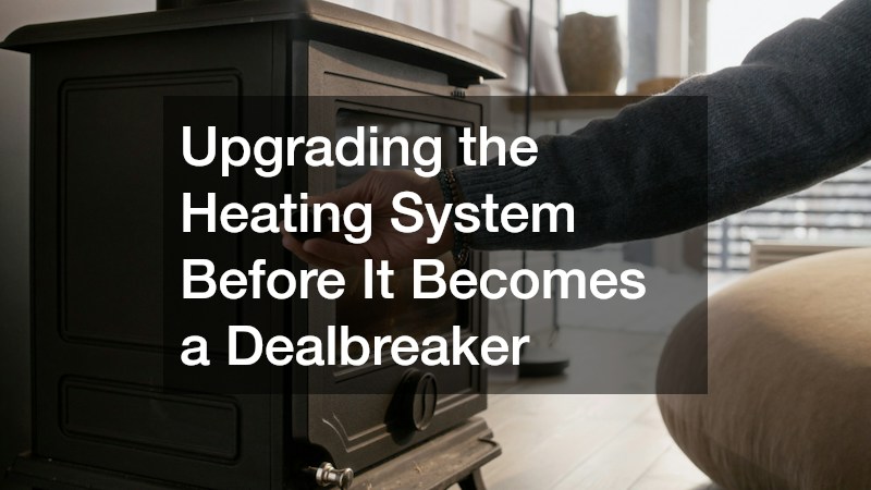 Upgrading the Heating System Before It Becomes a Dealbreaker