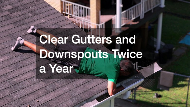 Clear Gutters and Downspouts Twice a Year