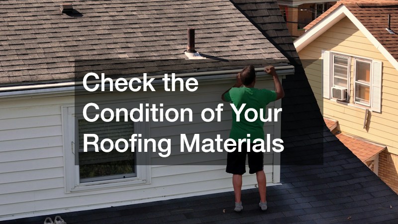 Check the Condition of Your Roofing Materials