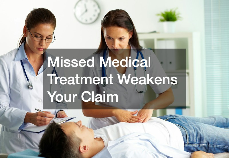 Missed Medical Treatment Weakens Your Claim