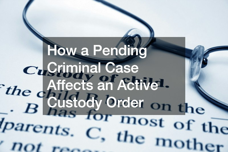 How a Pending Criminal Case Affects an Active Custody Order