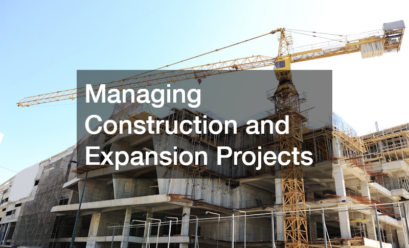Managing Construction and Expansion Projects