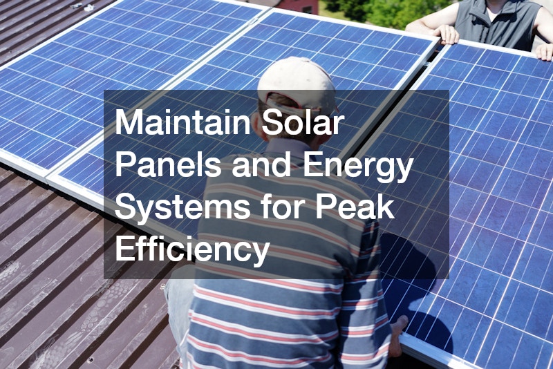 Maintain Solar Panels and Energy Systems for Peak Efficiency