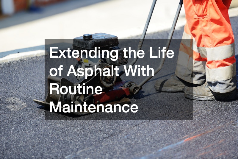 Extending the Life of Asphalt With Routine Maintenance