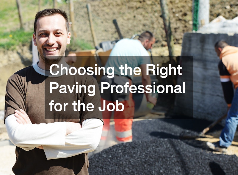 Choosing the Right Paving Professional for the Job