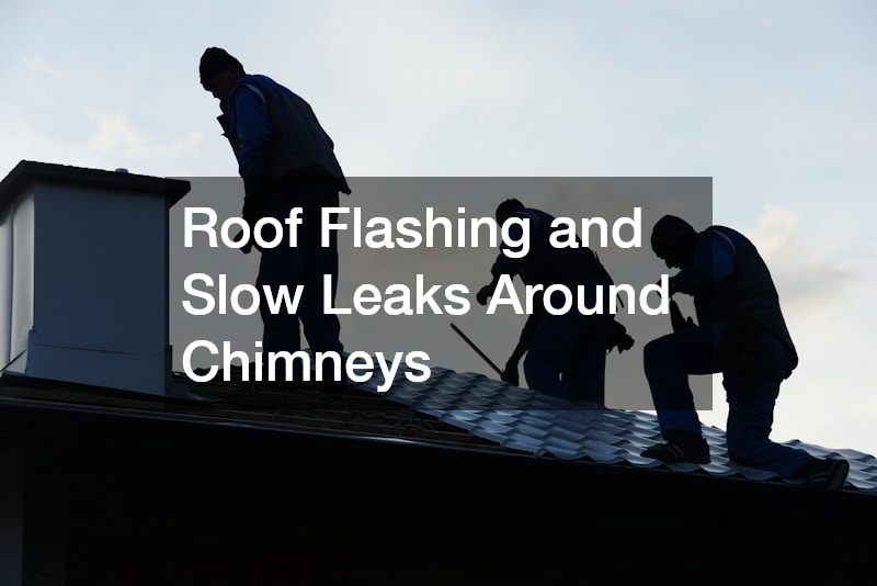 Roof Flashing and Slow Leaks Around Chimneys