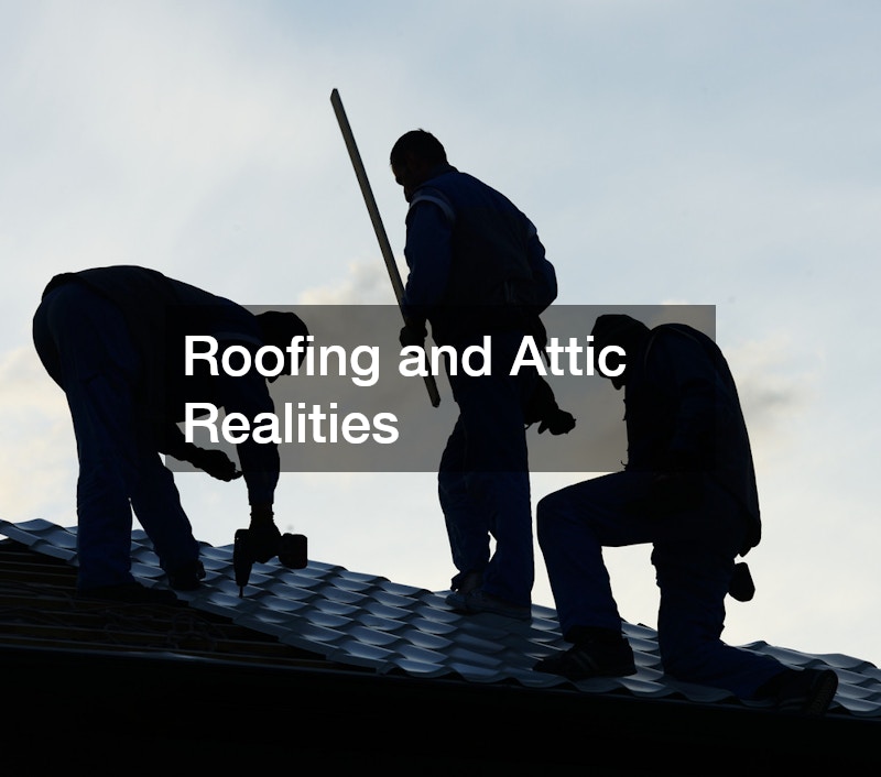 Roofing and Attic Realities