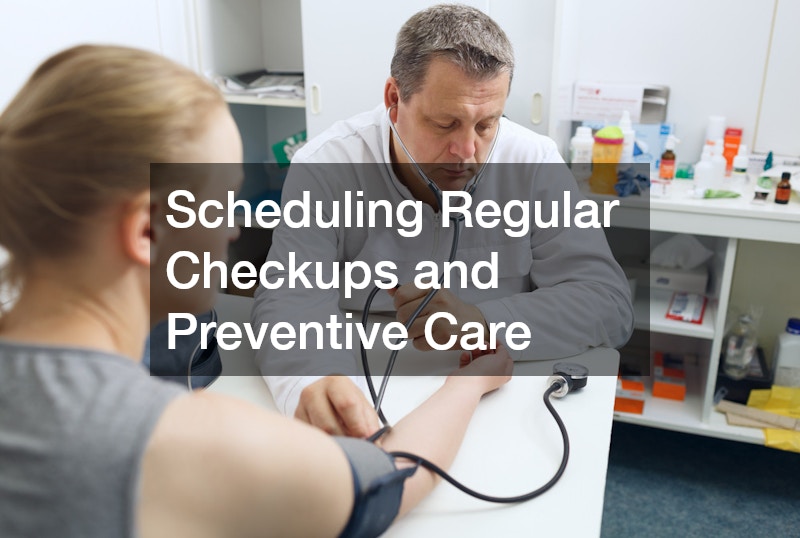 Scheduling Regular Checkups and Preventive Care