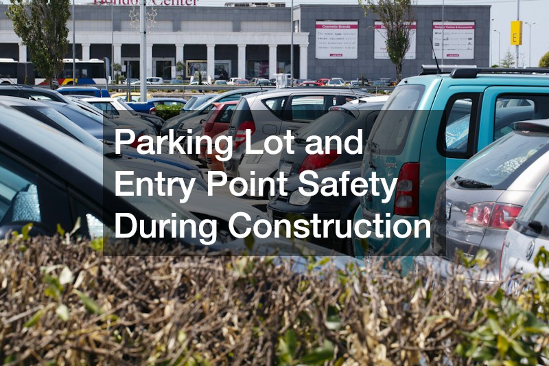 Parking Lot and Entry Point Safety During Construction