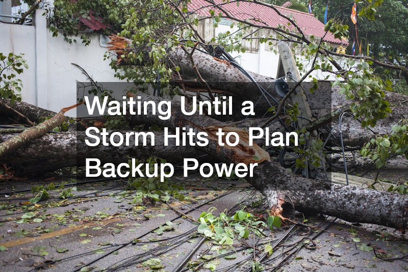 Waiting Until a Storm Hits to Plan Backup Power