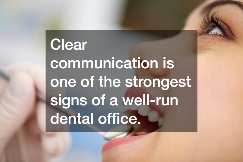 Clear communication is one of the strongest signs of a well-run dental office.