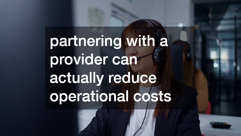 partnering with a provider can actually reduce operational costs