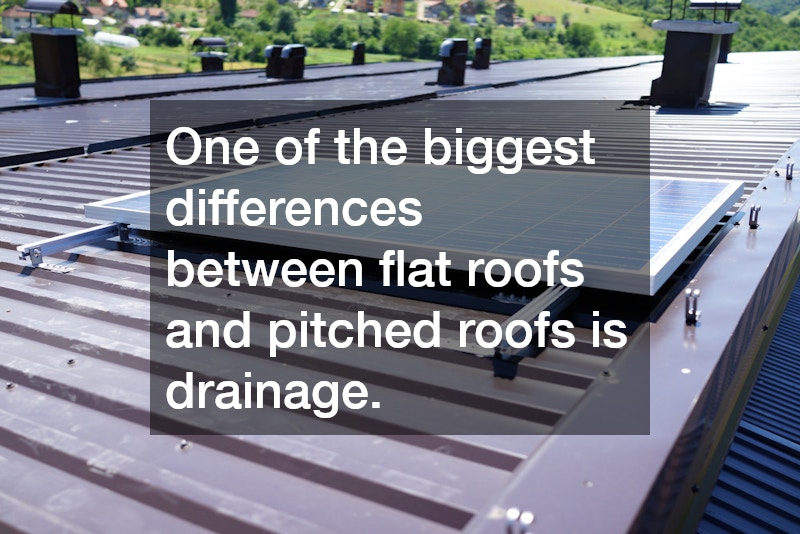 One of the biggest differences between flat roofs and pitched roofs is drainage. 