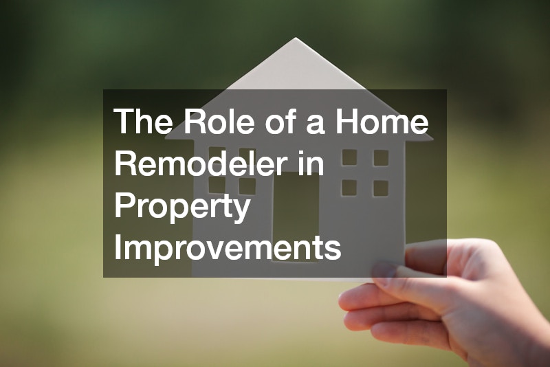 The Role of a Home Remodeler in Property Improvements