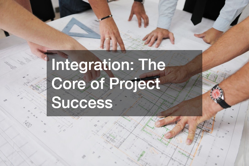 Integration: The Core of Project Success