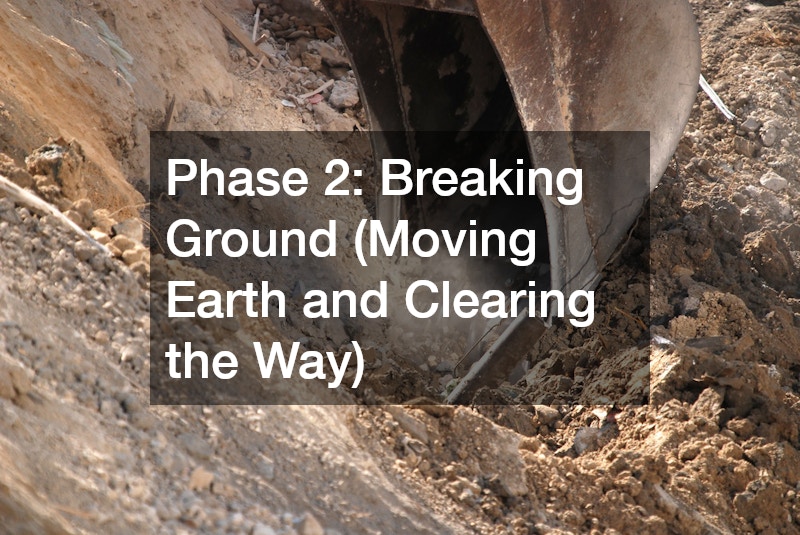 Phase 2: Breaking Ground (Moving Earth and Clearing the Way)