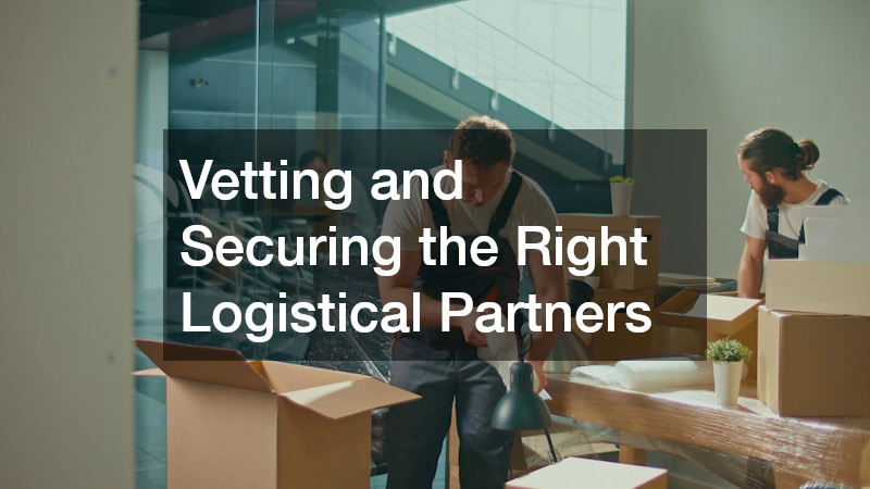 Vetting and Securing the Right Logistical Partners