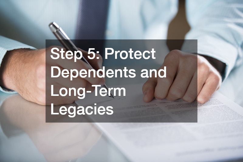 Step 5: Protect Dependents and Long-Term Legacies
