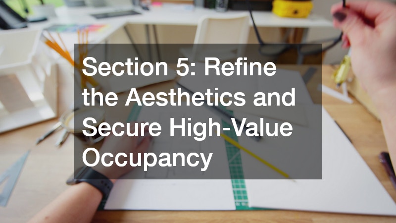 Section 5: Refine the Aesthetics and Secure High-Value Occupancy